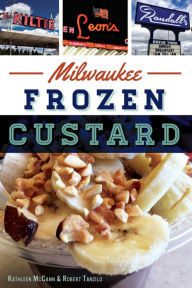 Title: Milwaukee Frozen Custard, Author: Kathleen McCann