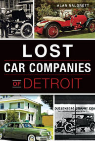 Title: Lost Car Companies of Detroit, Author: Alan Naldrett