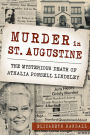 Murder in St. Augustine: The Mysterious Death of Athalia Ponsell Lindsley