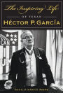 The Inspiring Life of Texan Héctor P. García