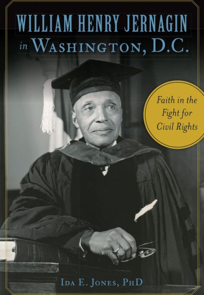 William Henry Jernagin Washington, D.C.: Faith the Fight for Civil Rights