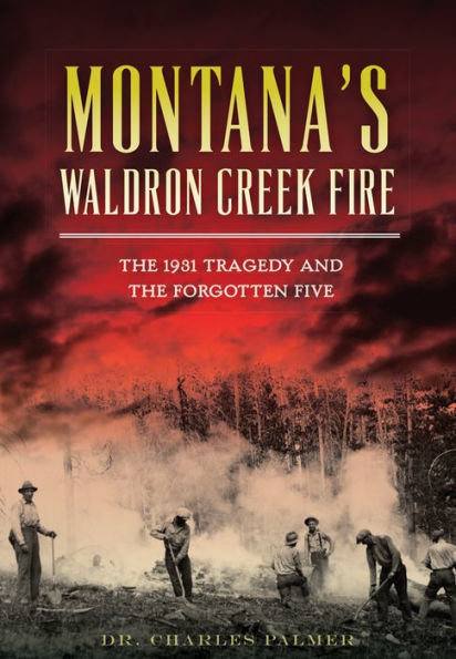 Montana's Waldron Creek Fire: the 1931 Tragedy and Forgotten Five