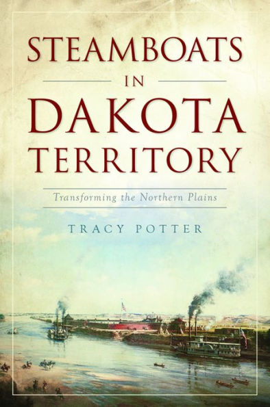 Steamboats in Dakota Territory: Transforming the Northern Plains