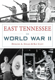 Title: East Tennessee in World War II, Author: Dewaine A. Speaks