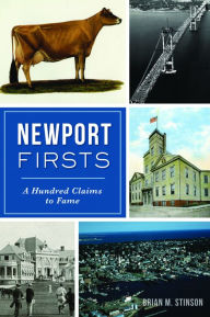 Title: Newport Firsts: A Hundred Claims to Fame (RI), Author: Brian M. Stinson