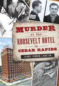 Title: Murder at the Roosevelt Hotel in Cedar Rapids, Author: Diane Fannon-Langton