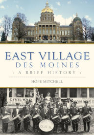 Title: East Village, Des Moines: A Brief History, Author: Hope Mitchell