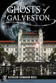 Title: Ghosts of Galveston, Author: Kathleen Shanahan Maca