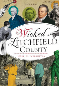 Title: Wicked Litchfield County, Author: Peter C. Vermilyea