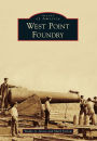 West Point Foundry, New York (Images of America Series)