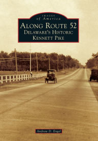Title: Along Route 52: Delaware's Historic Kennett Pike, Author: Andrew D. Engel