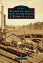 Roanoke Locomotive Shops and the Norfolk & Western Railroad