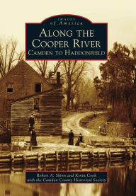 Title: Along the Cooper River: Camden to Haddonfield, Author: Robert A. Shinn