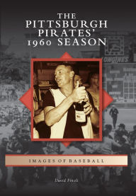Title: The Pittsburgh Pirates' 1960 Season, Author: David Finoli