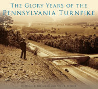 Title: The Glory Years of the Pennsylvania Turnpike, Author: Mitchell E. Dakelman