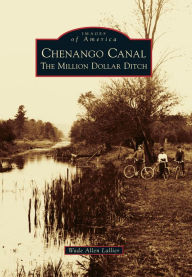 Title: Chenango Canal: The Million Dollar Ditch, Author: Wade Allen Lallier