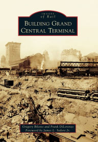 Title: Building Grand Central Terminal, Author: Gregory Bilotto