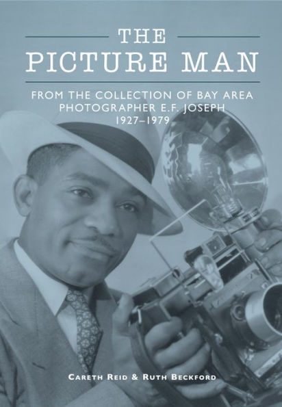 the Picture Man: From Collection of Bay Area Photographer E.F. Joseph 1927-1979