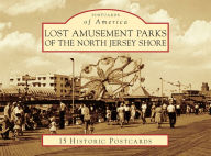 Title: Lost Amusement Parks of the North Jersey Shore, Author: Rick Geffken