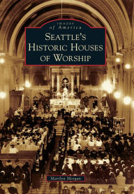 Title: Seattle's Historic Houses of Worship, Author: Marilyn Morgan