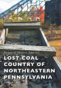 Lost Coal Country of Northeastern Pennsylvania