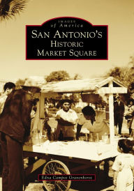 Title: San Antonio's Historic Market Square, Author: Edna Campos Gravenhorst