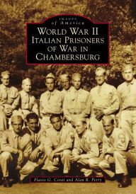 Title: World War II Italian Prisoners of War in Chambersburg, Author: Flavio G. Conti