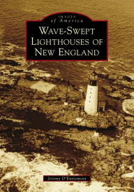 Title: Wave-Swept Lighthouses of New England, Author: Jeremy D'Entremont