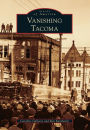 Vanishing Tacoma, Washington (Images of America Series)