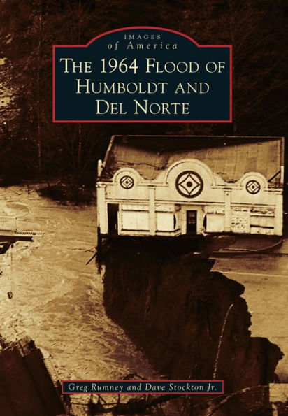 The 1964 Flood of Humboldt and Del Norte