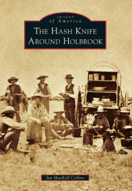 Title: The Hash Knife Around Holbrook, Author: Jan MacKell Collins