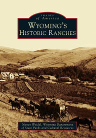 Title: Wyoming's Historic Ranches, Author: Nancy Weidel