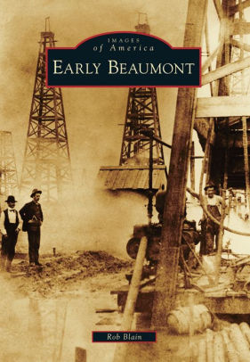 Early Beaumont Texas Images Of America Series By Rob Blain