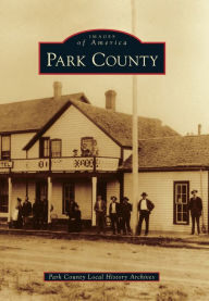 Title: Park County, Colorado (Images of America Series), Author: Park County Local History Archives