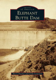 Title: Elephant Butte Dam, New Mexico (Images of America Series), Author: Cindy Carpenter
