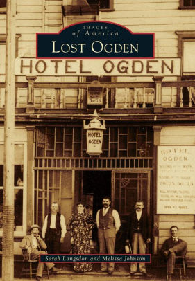 Lost Ogden Utah Images Of America Series By Sarah Langsdon