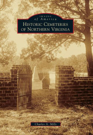 Title: Historic Cemeteries of Northern Virginia, Author: Charles A. Mills