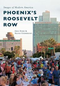 Title: Phoenix's Roosevelt Row, Author: Greg Esser