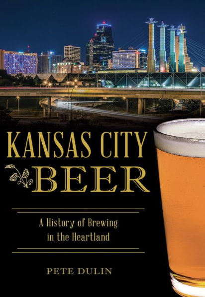Kansas City Beer: A History of Brewing the Heartland