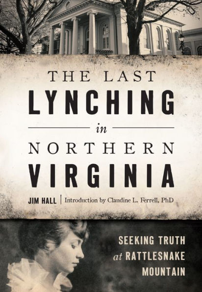 The Last Lynching Northern Virginia: Seeking Truth at Rattlesnake Mountain