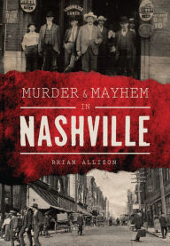 Title: Murder & Mayhem in Nashville, Author: Brian Allison