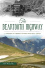 The Beartooth Highway: A History of America's Most Beautiful Drive