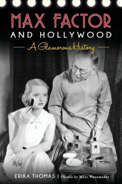 Max Factor and Hollywood: A Glamorous History