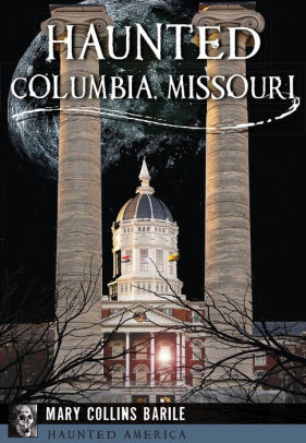 Haunted Columbia Missouri By Mary Collins Barile Paperback