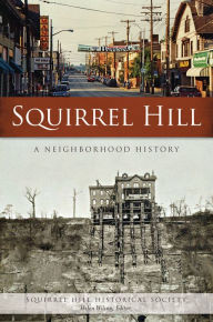 Title: Squirrel Hill: A Neighborhood History, Author: Squirrel Hill Historical Society