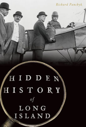Hidden History Of Long Island New York By Richard Panchyk