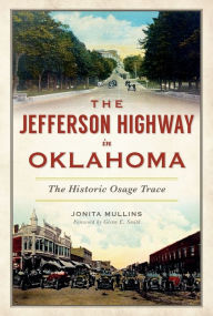 Title: The Jefferson Highway in Oklahoma: The Historic Osage Trace, Author: Jonita Mullins