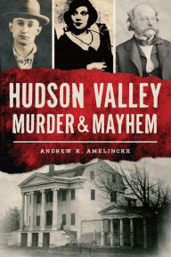 Title: Hudson Valley Murder & Mayhem, Author: Arcadia Publishing