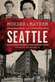 Title: Murder & Mayhem in Seattle, Author: Teresa Nordheim