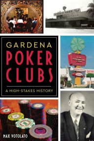 Title: Gardena Poker Clubs: A High-stakes History, Author: Max Votolato